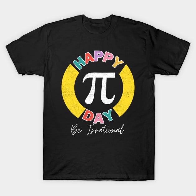 Happy Pi Day Be Irrational Math Teacher Kids Student T-Shirt by Kavinsky